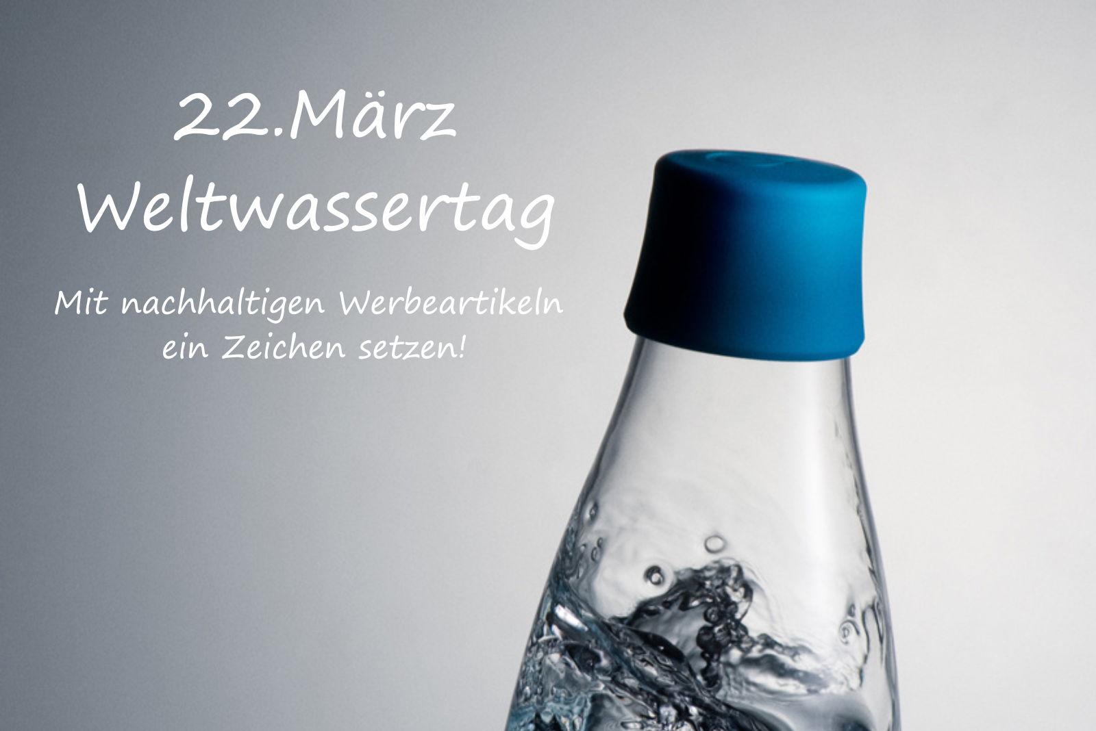 Weltwassertag am 22.M&auml;rz - mit nachhaltigen Werbeartikeln ein Zeichen setzen!