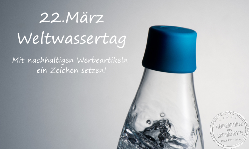 Weltwassertag am 22.M&auml;rz - mit nachhaltigen Werbeartikeln ein Zeichen setzen!